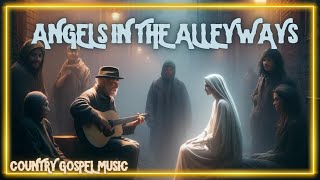 Angels in the Alleyways | Country Gospel Worship Music Song