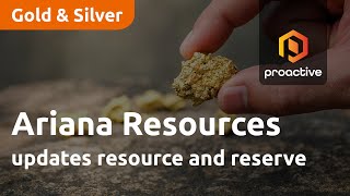 Ariana Resources updates resource and reserve; realises longterm strategy