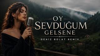 Oy Sevduğum Gelsene / Sevduğumun Gözleri Deniz Kadar Derindur (Deniz Bolat Remix)