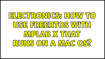 Electronics: How to use FreeRTOS with MPLAB X that runs on a MAC OS?