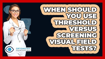 When Should You Use Threshold Versus Screening Visual Field Tests? - Optometry Knowledge Base