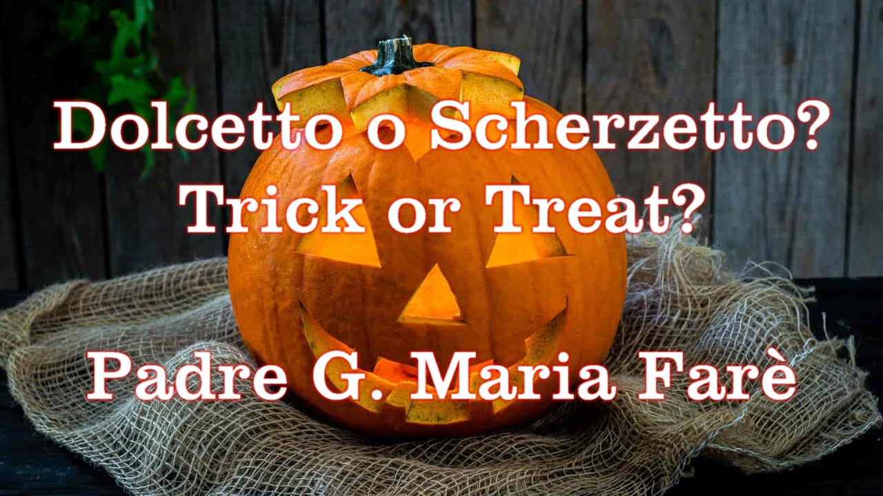 Come Si Dice Dolcetto O Scherzetto In Inglese Dolcetto o Scherzetto? Trick or Treat? Padre Giorgio Maria Farè - YouTube