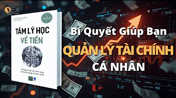 Sách Tâm Lý Học Về Tiền - Morgan Housel | Muốn Tự Do? Hãy Bắt Đầu "Quản Lý Tài Chính" Cá Nhân