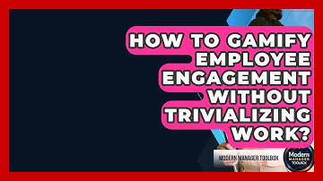 How To Gamify Employee Engagement Without Trivializing Work? - Modern Manager Toolbox