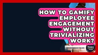 How To Gamify Employee Engagement Without Trivializing Work? - Modern Manager Toolbox Profile