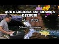 HINO 302. QUE GLORIOSA ESPERANÇA É JESUS!