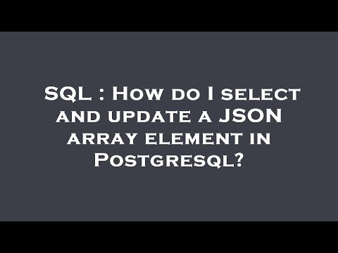SQL : How do I select and update a JSON array element in Postgresql?