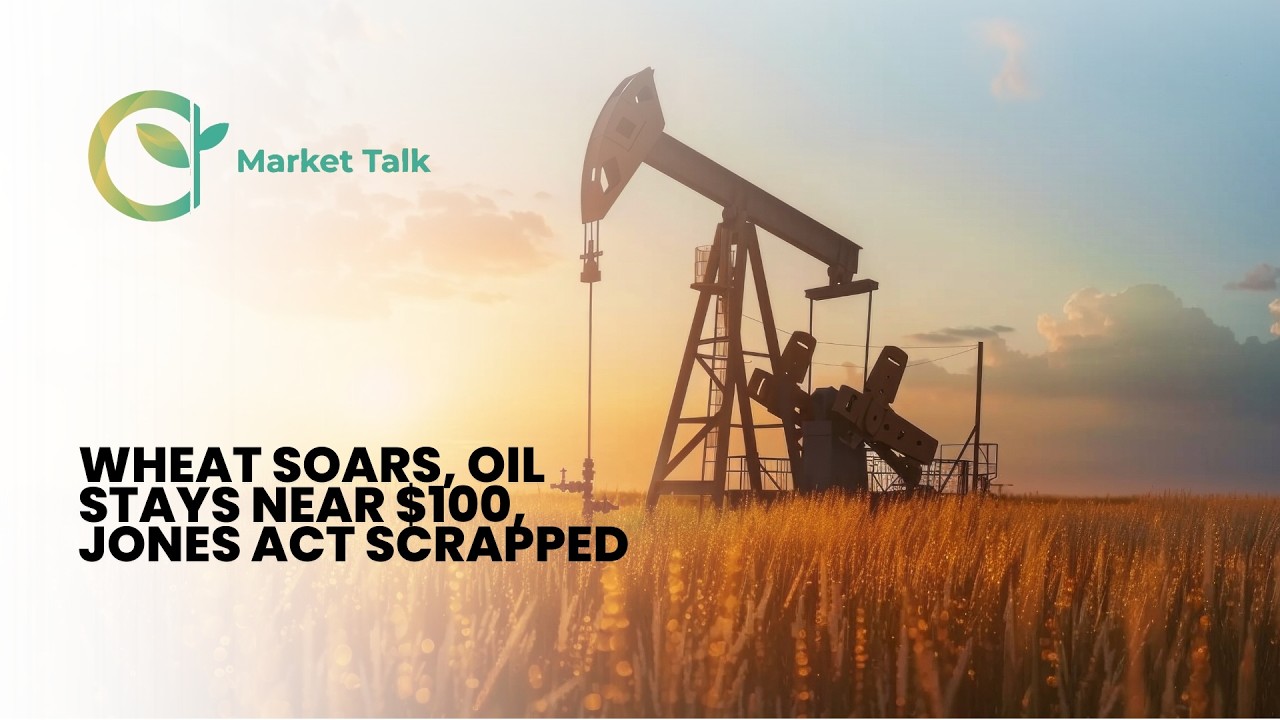 Wheat Soars, Oil Stays Near $100, Jones Act Scrapped