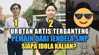 URUTAN ARTIS TERGANTENG DI SINETRON DARI JENDELA SMP SCTV ★ SIAPA IDOLA KALIAN?