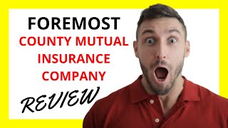 🔥 Foremost County Mutual Insurance Company Review: Pros and Cons