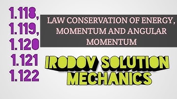 1.118 , 1.119 , 1.120 , 1.121 , 1.122 Irodov solution Mechanics