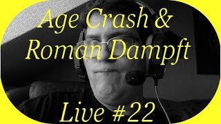 Age Crash & Roman Dampft Live # 22 HD