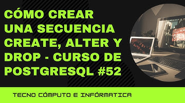 Cómo CREAR una SECUENCIA   Create, Alter y Drop  - Curso de PostgreSQL #52