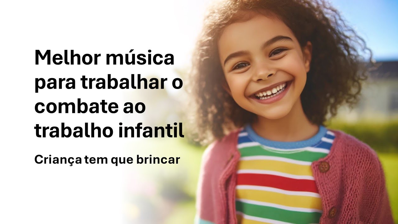 Música para trabalhar o combate ao trabalho infantil: Criança tem que ...