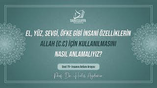 El, Yüz, Sevgi, Öfke Gibi İnsani Özelliklerin Allah (c.c) İçin Kullanılmasını Nasıl Anlamalıyız?