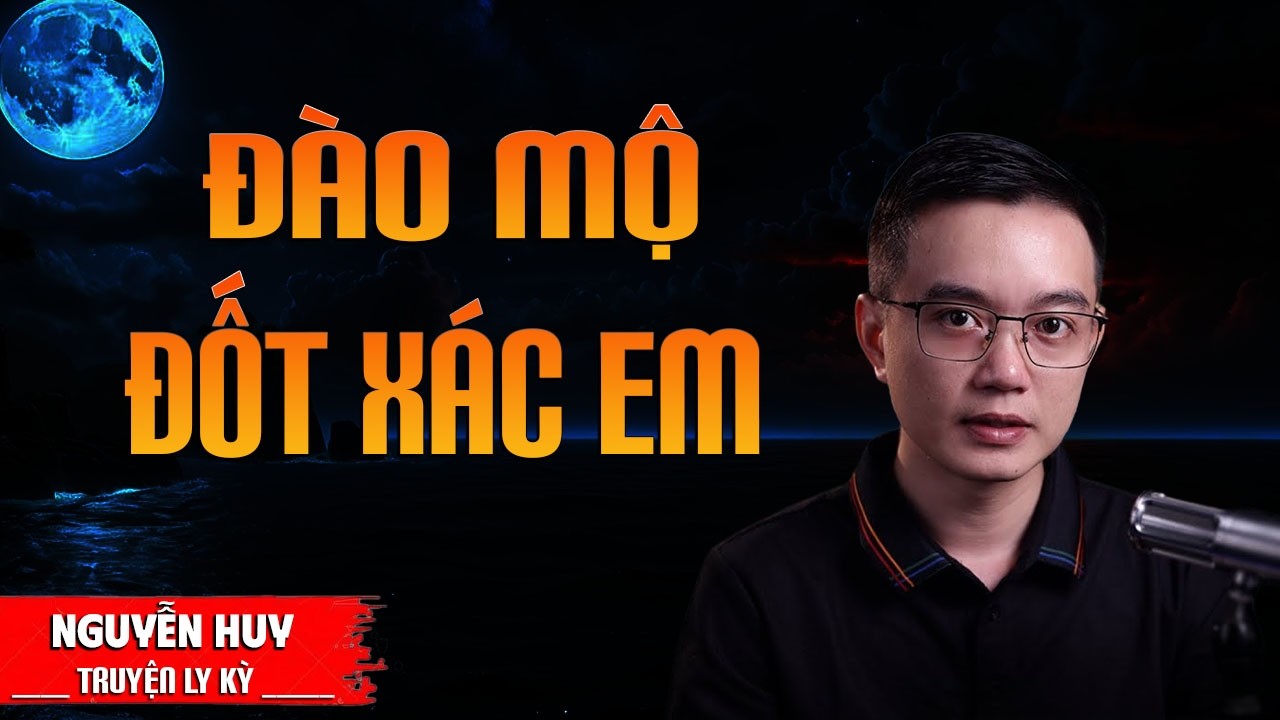 ĐÀO MỘ ĐỐT XÁC EM | TRUYỆN MA MC NGUYỄN HUY DIỄN ĐỌC MỚI NHẤT 2026
