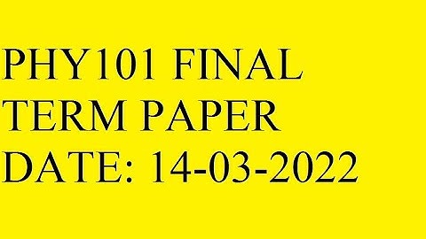 PHY101 FINAL TERM PAPER 14 03 2022