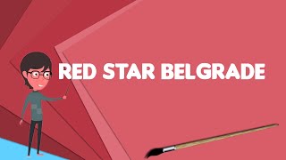 What is Red Star Belgrade?, Explain Red Star Belgrade, Define Red Star Belgrade