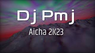 Dj Pmj - Aicha 2K23