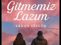 Gitmemiz Lazım GitmemizLazım ErkanSüzgün Gitmemiz Lazım GitmemizLazım ErkanSüzgün