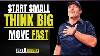 Start Small, Think Big, Move Fast || Power Full Speech By Tony Robbins