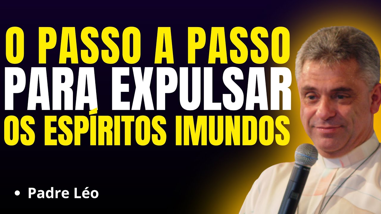 O SEGREDO PARA EXPULSAR OS ESPÍRITOS IMUNDOS | Pregação Padre Léo✨🙏