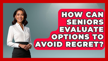 How Can Seniors Evaluate Options To Avoid Regret? - Golden Years CBT