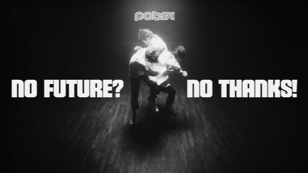 Pabst - No Future? No Thanks! (Official Video)