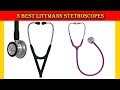 5 Best Littmann stethoscopes