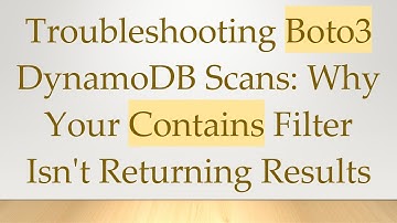 Troubleshooting Boto3 DynamoDB Scans: Why Your Contains Filter Isn