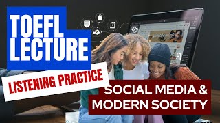 TOEFL Listening Lecture | Impact Social Media Modern Society