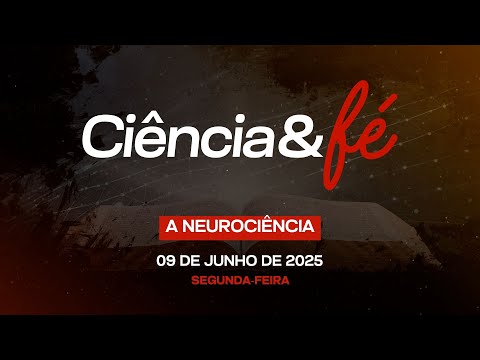 09/06/2025 - [CIÊNCIA & FÉ - 21h] - Igreja Cristã Maranata - Tema: "A Neurociência"