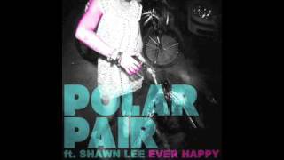 Polar Pair ft Shawn Lee Ever Happy