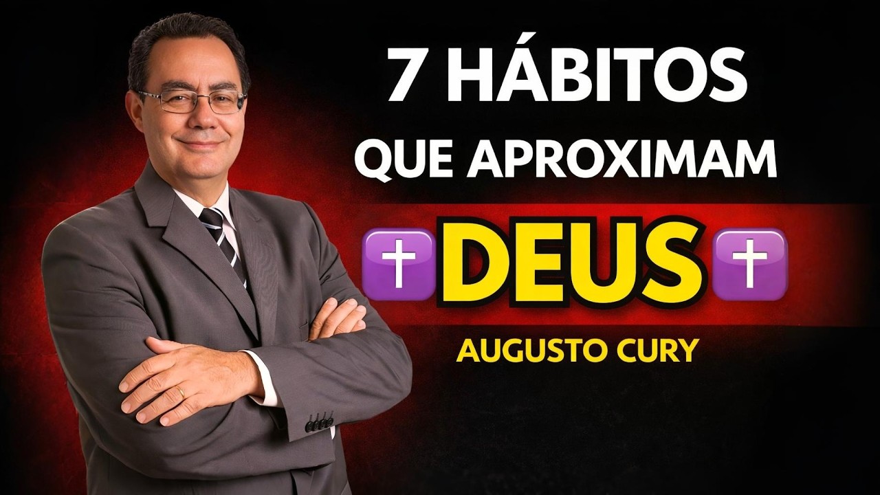 7 HÁBITOS NEUROESPIRITUAIS QUE TE APROXIMAM DE DEUS | AUGUSTO CURY