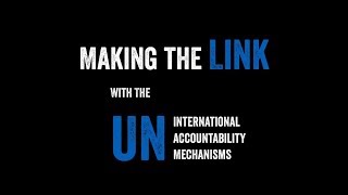 Making the Link: Using the UN International Accountability Mechanisms