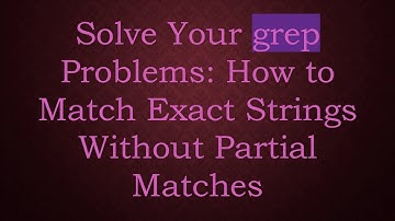 Solve Your grep Problems: How to Match Exact Strings Without Partial Matches