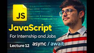 Lec 12 - Async Await in JavaScript (Complete & Easy Explanation)