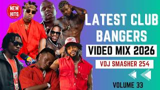 LATEST CLUB BANGERS VIDEO MIXTAPE 2026 VOL 33 - VDJ SMASHER 254 | HARMONIZE, TOXIC, MEJJA, MBOSSO