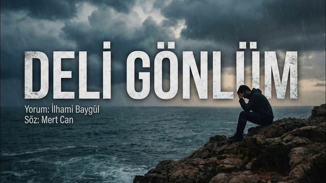 DELİ GÖNLÜM  - Yorum & Müzik: İlhami Baygül - Söz: Mert Can 