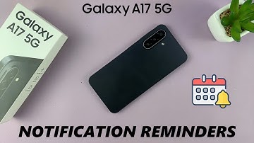How To Enable / Disable Notification Reminders On Samsung Galaxy A17 5G