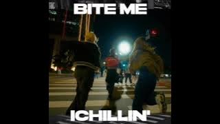 ICHILLIN' - BITE ME [Audio]