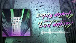 Empty Hands - Bad Habits (Official Stream)