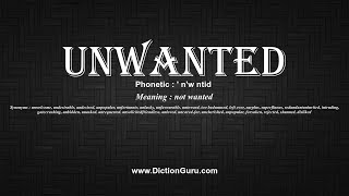 How to Pronounce unwanted with Meaning, Phonetic, Synonyms and Sentence Examples