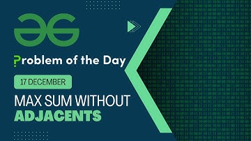Max Sum without Adjacents | 17 Dec POTD | Geeks for Geeks Problem of the Day