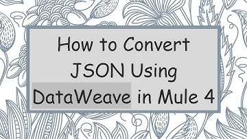 How to Convert JSON Using DataWeave in Mule 4
