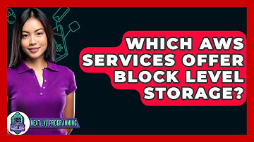 Which AWS Services Offer Block Level Storage? - Next LVL Programming