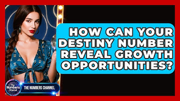 How Can Your Destiny Number Reveal Growth Opportunities? - The Numbers Channel