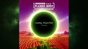 Loading... Please Wait - Threads (Official Audio)