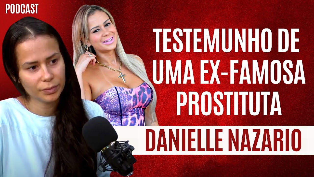 TESTEMUNHO de uma EX-FAMOSA PR0STITUTA - IMPACTANTE (Danielle Nazário