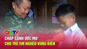 Chắp cánh ước mơ cho trẻ em nghèo vùng biên | QBTV